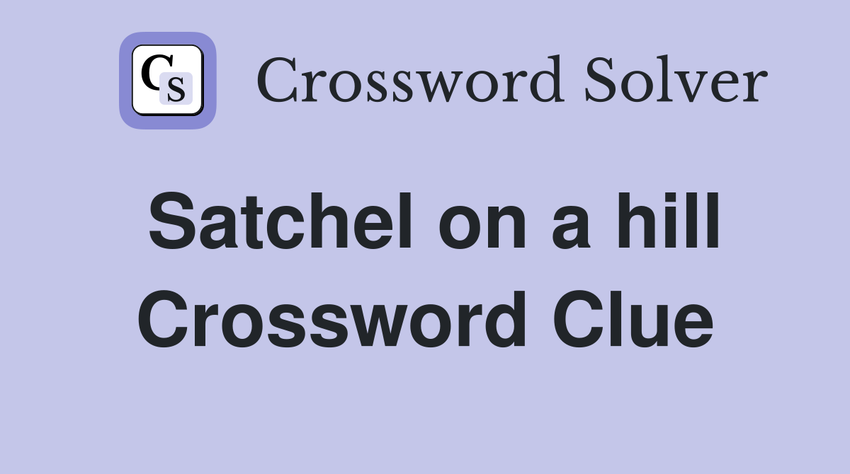 Satchel on a hill Crossword Clue