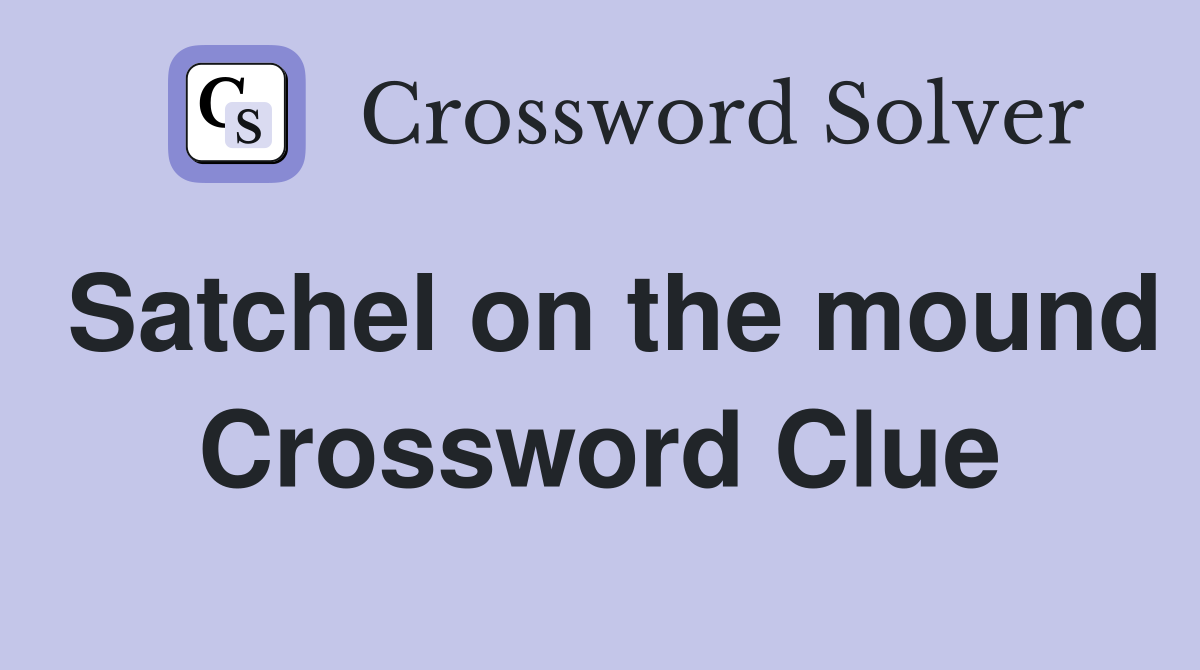 Satchel on the mound Crossword Clue