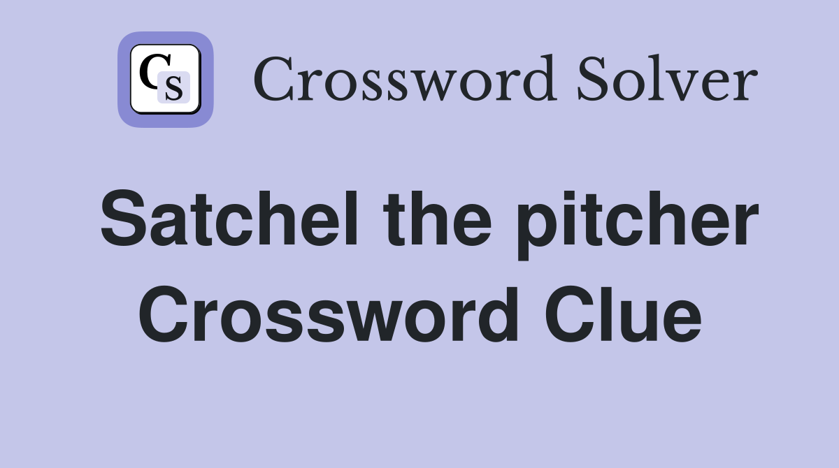 Satchel the pitcher Crossword Clue