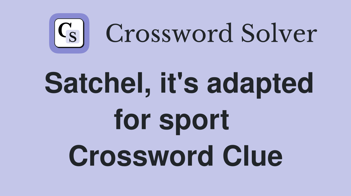 Satchel, it's adapted for sport  Crossword Clue
