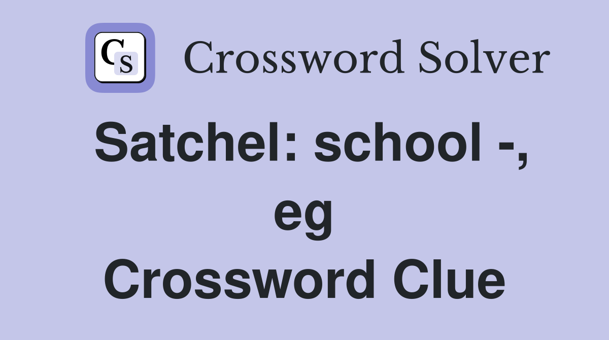 Satchel: school -, eg Crossword Clue