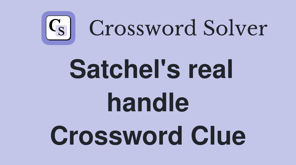 Satchel's real handle Crossword Clue