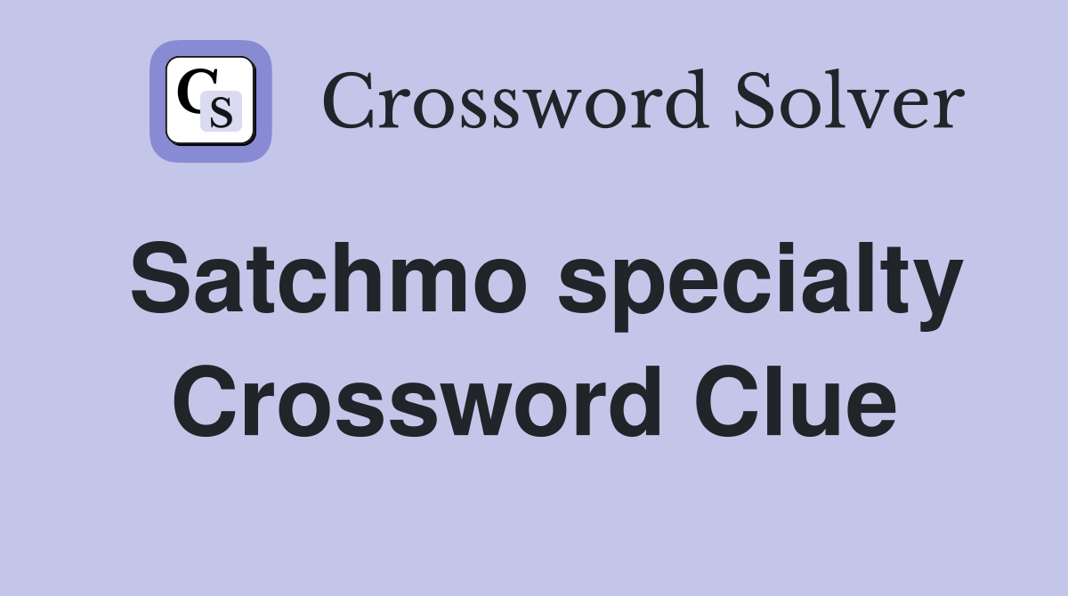 Satchmo specialty Crossword Clue