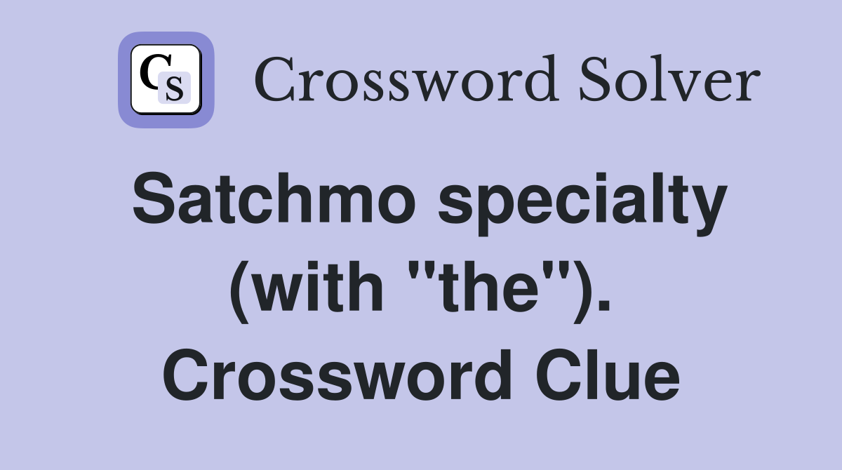 Satchmo specialty (with "the"). Crossword Clue