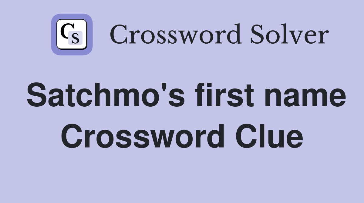 Satchmo's first name Crossword Clue