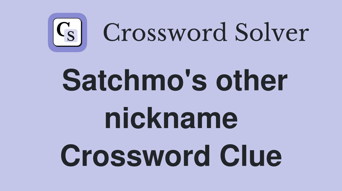 Satchmo's other nickname Crossword Clue