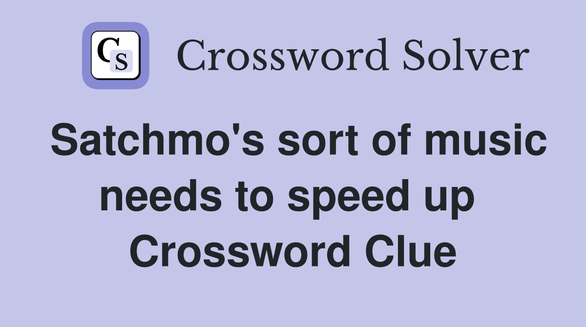 Satchmo's sort of music needs to speed up  Crossword Clue
