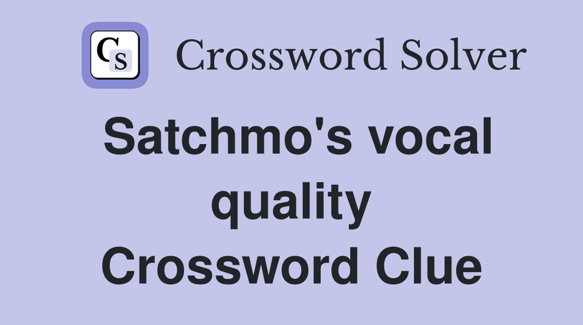 Satchmo's vocal quality Crossword Clue