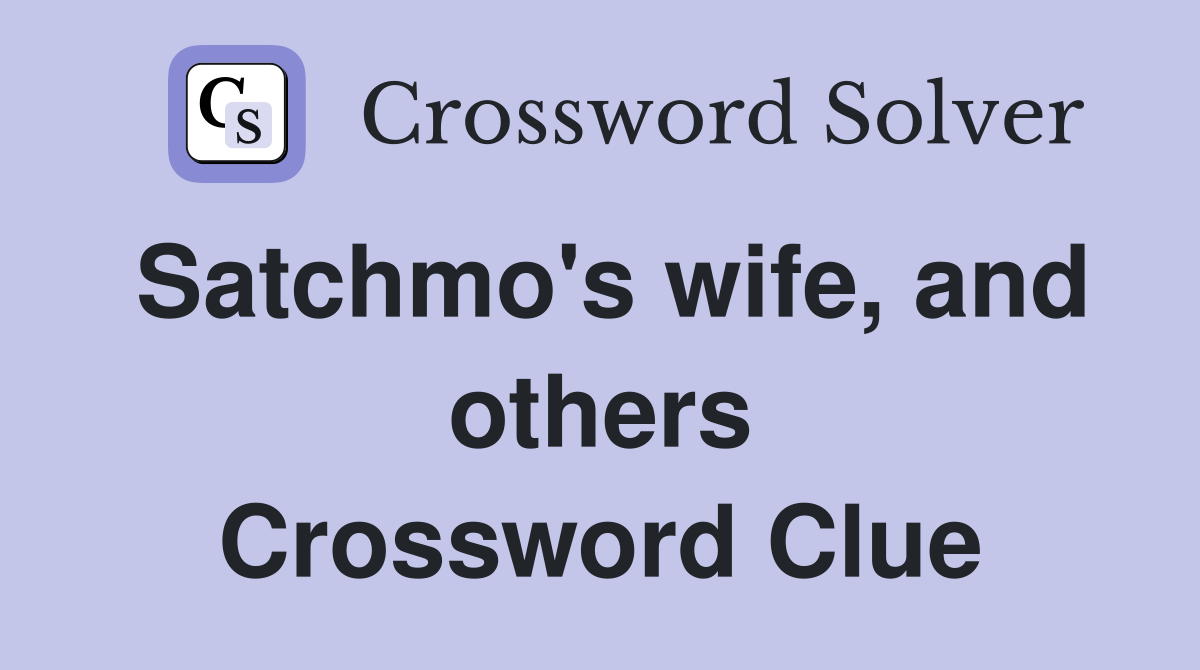 Satchmo's wife, and others Crossword Clue