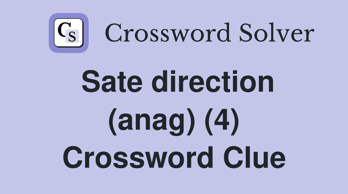 Sate direction (anag) (4) Crossword Clue