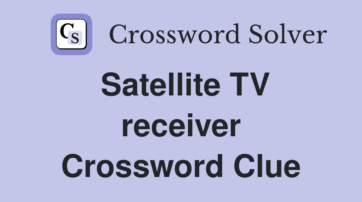 Satellite TV receiver Crossword Clue