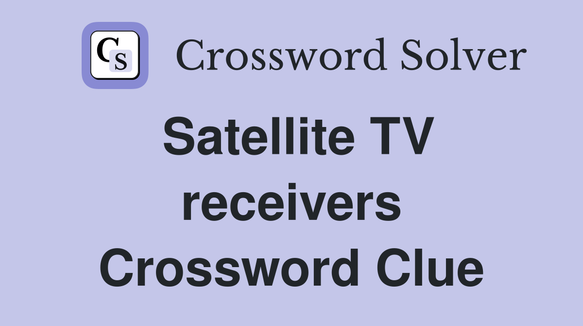 Satellite TV receivers Crossword Clue