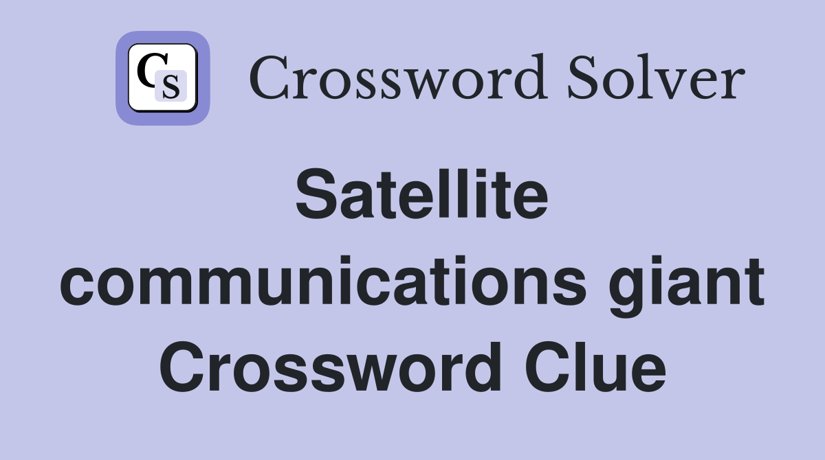 Satellite communications giant Crossword Clue