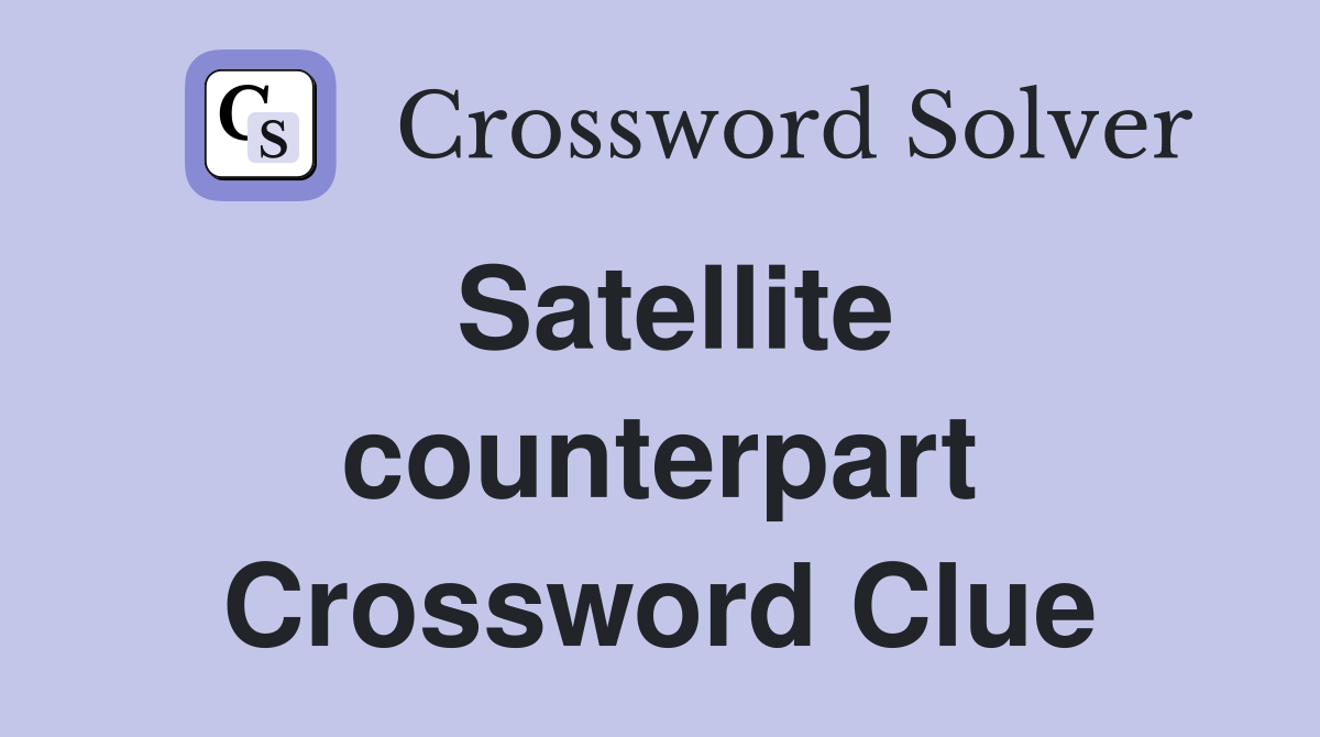 Satellite counterpart Crossword Clue