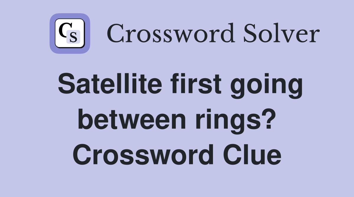 Satellite first going between rings? Crossword Clue