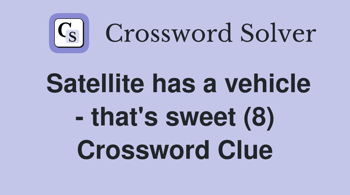 Satellite has a vehicle - that's sweet (8) Crossword Clue