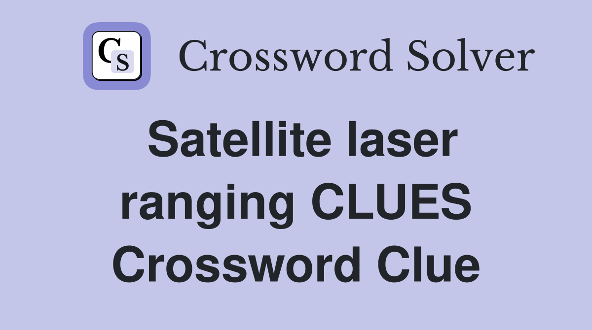 Satellite laser ranging CLUES Crossword Clue