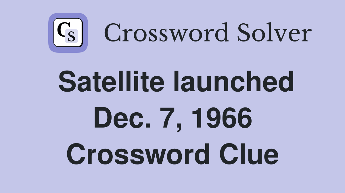 Satellite launched Dec. 7, 1966 Crossword Clue