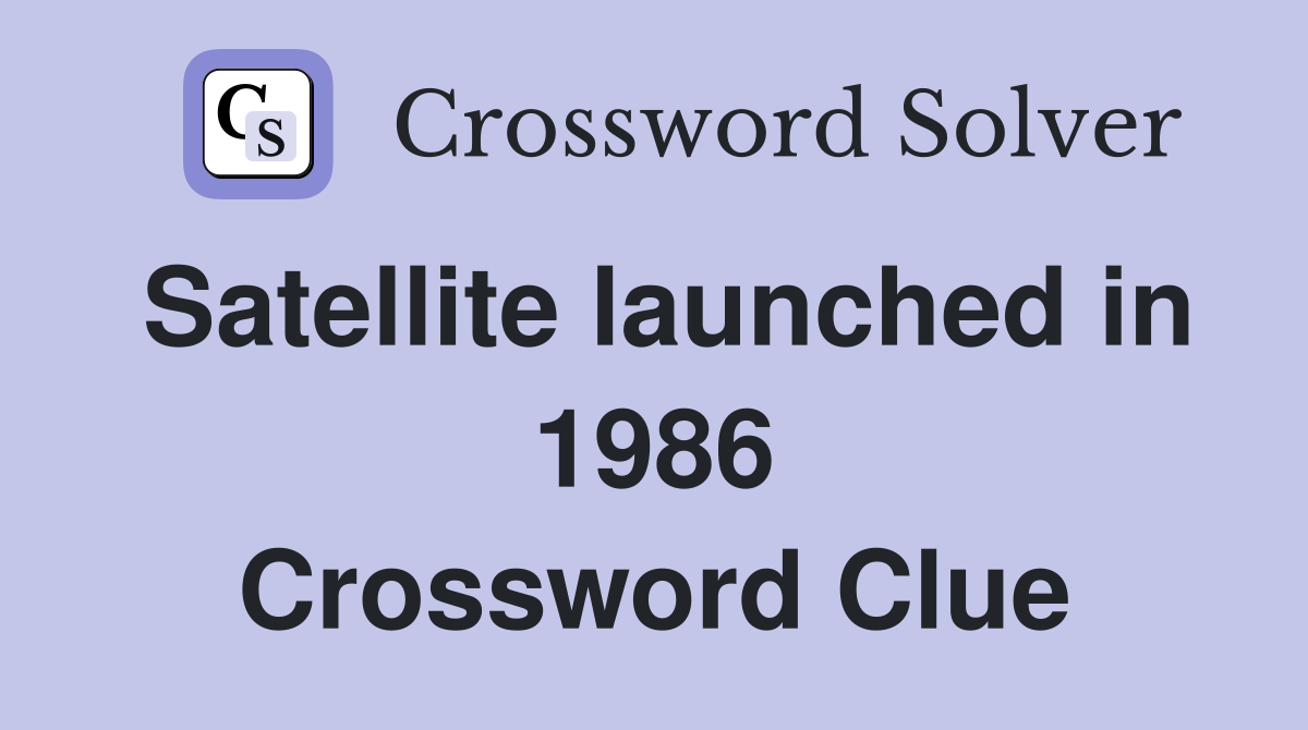 Satellite launched in 1986 Crossword Clue