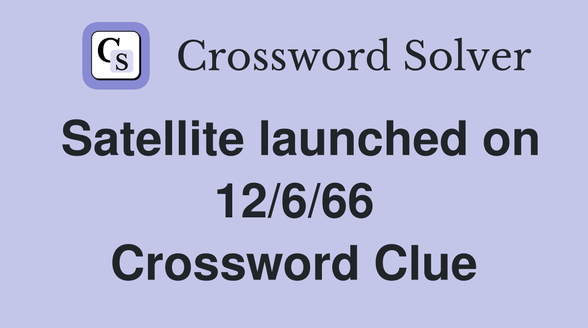 Satellite launched on 12/6/66 Crossword Clue