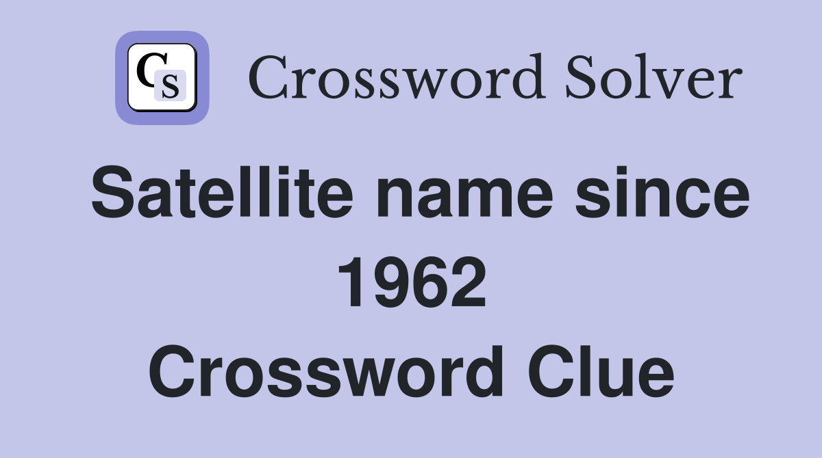 Satellite name since 1962 Crossword Clue