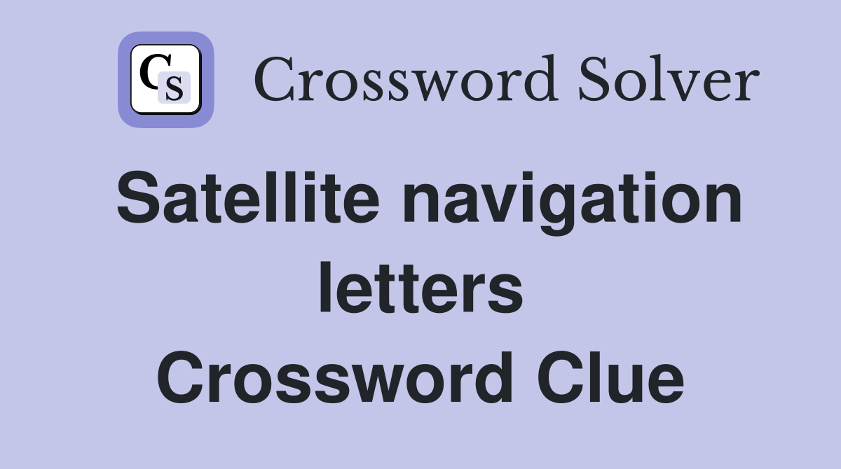 Satellite navigation letters Crossword Clue