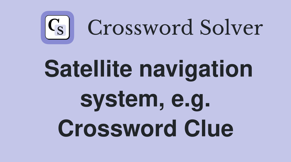 Satellite navigation system, e.g. Crossword Clue