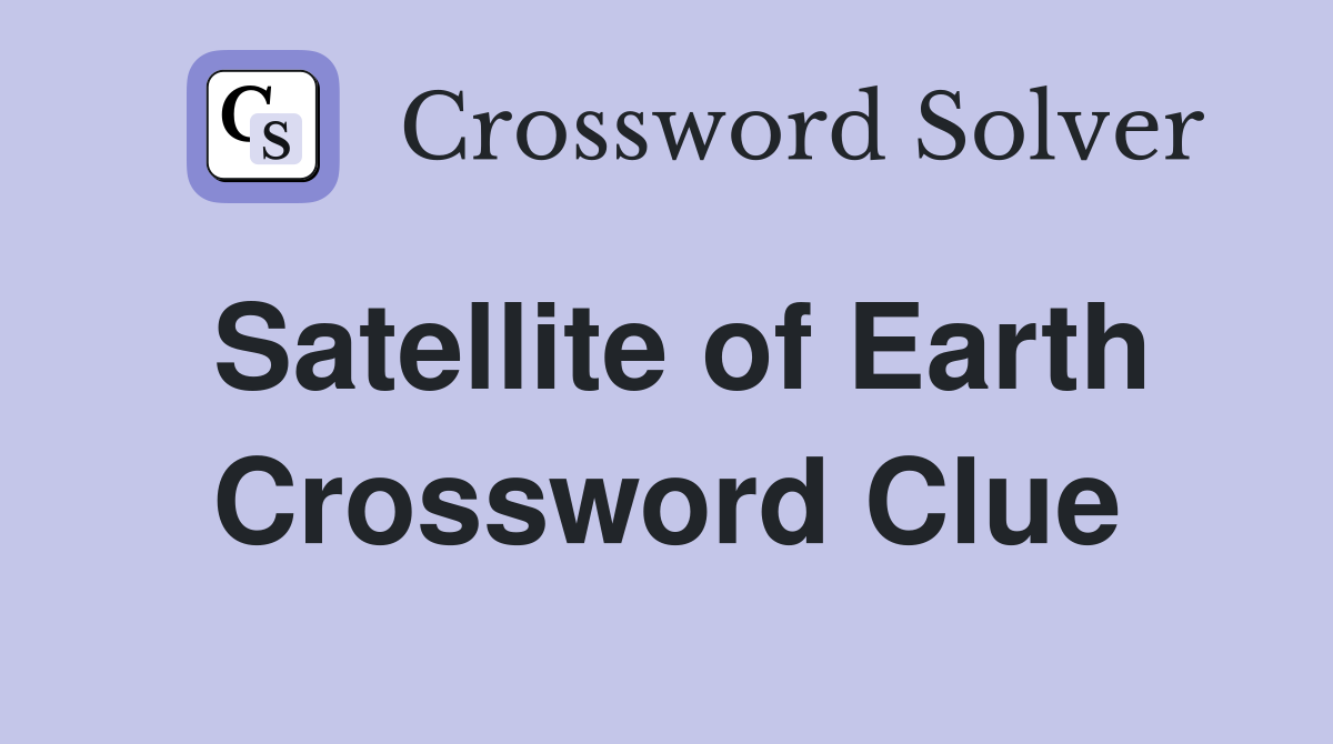 Satellite of Earth Crossword Clue
