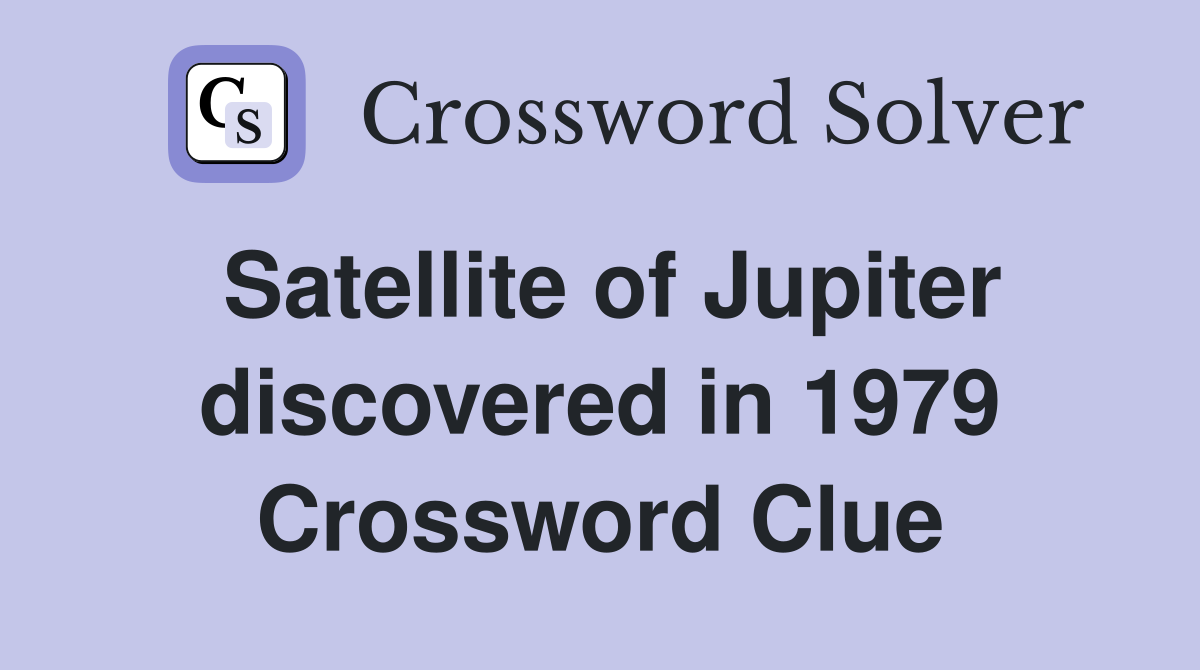 Satellite of Jupiter discovered in 1979 Crossword Clue