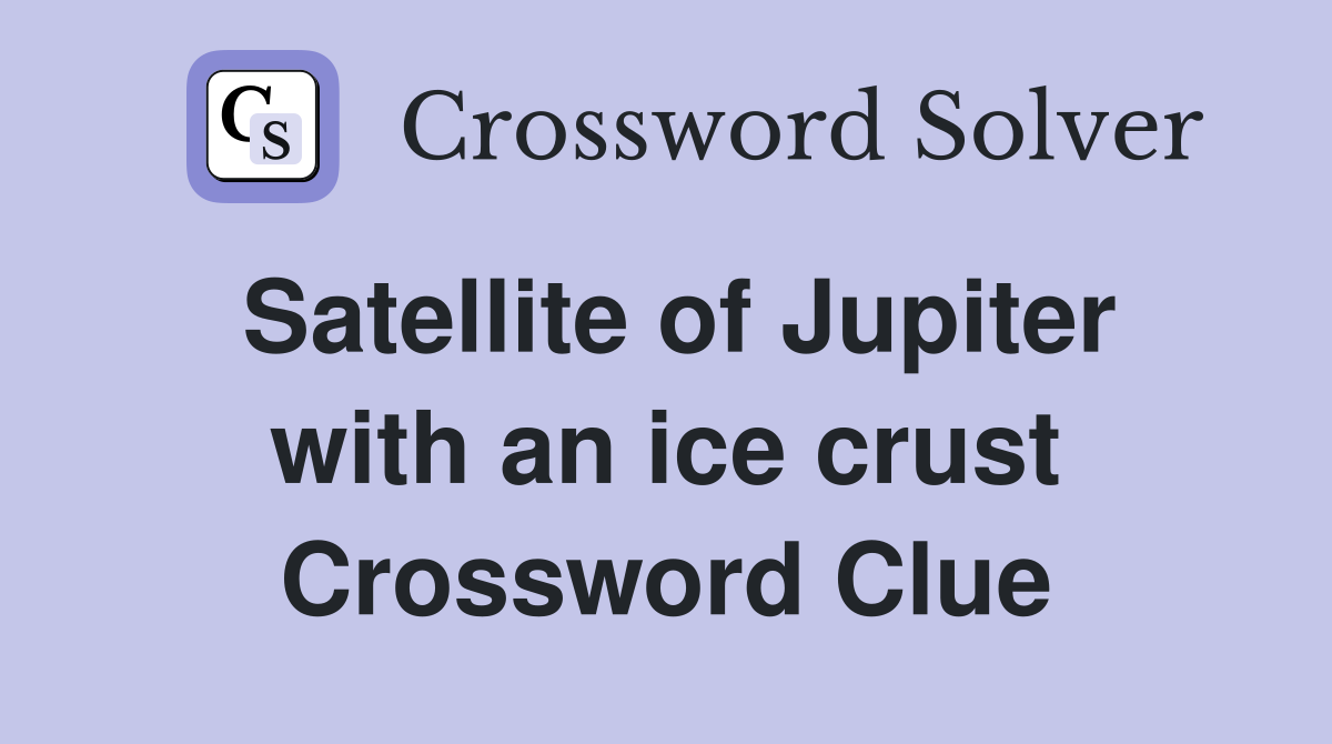 Satellite of Jupiter with an ice crust Crossword Clue