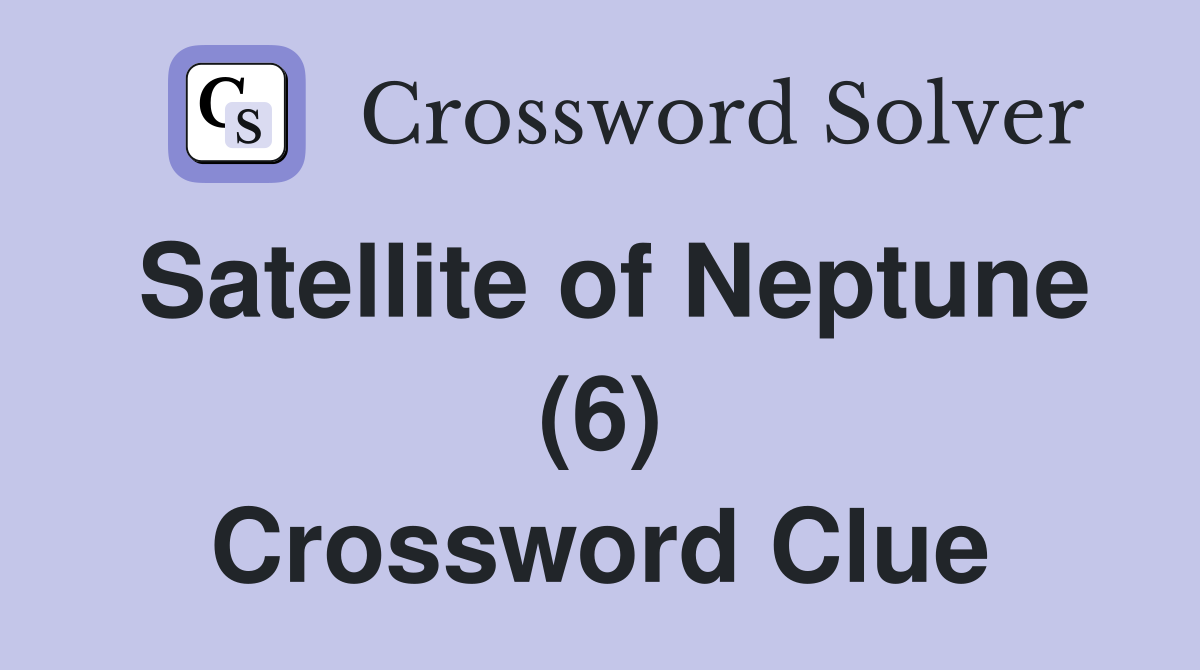Satellite of Neptune (6) Crossword Clue