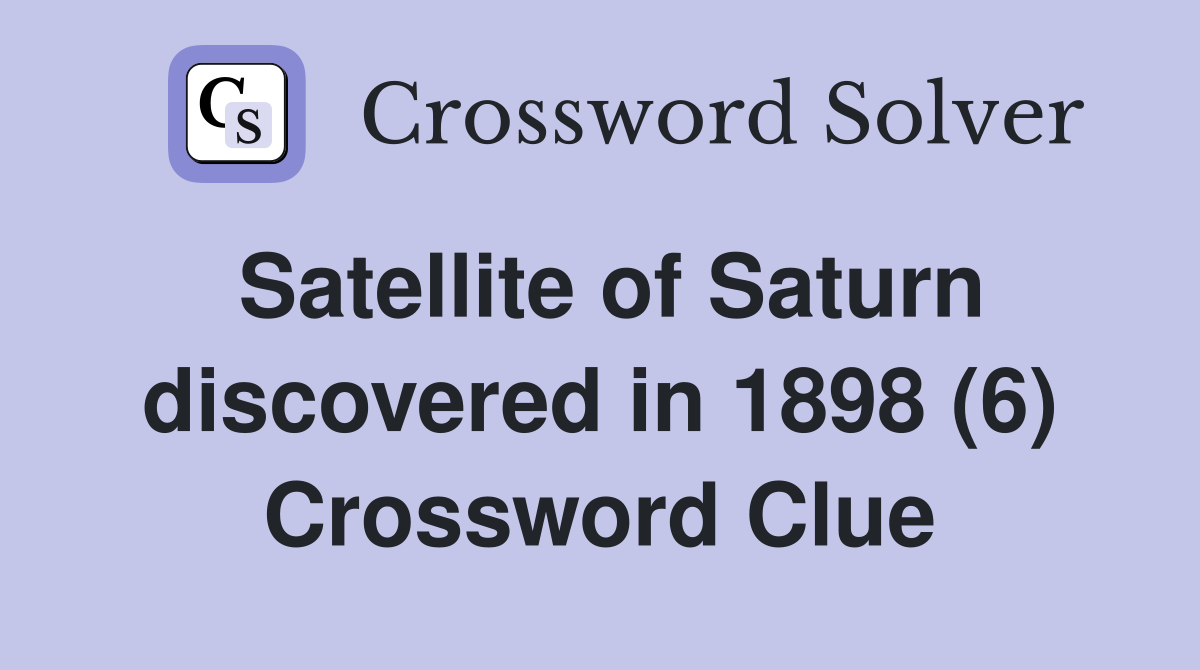 Satellite of Saturn discovered in 1898 (6) Crossword Clue