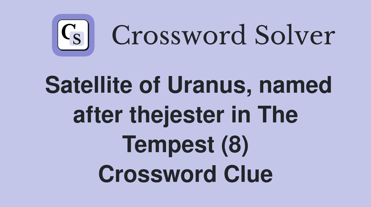Satellite of Uranus, named after thejester in The Tempest (8) Crossword Clue