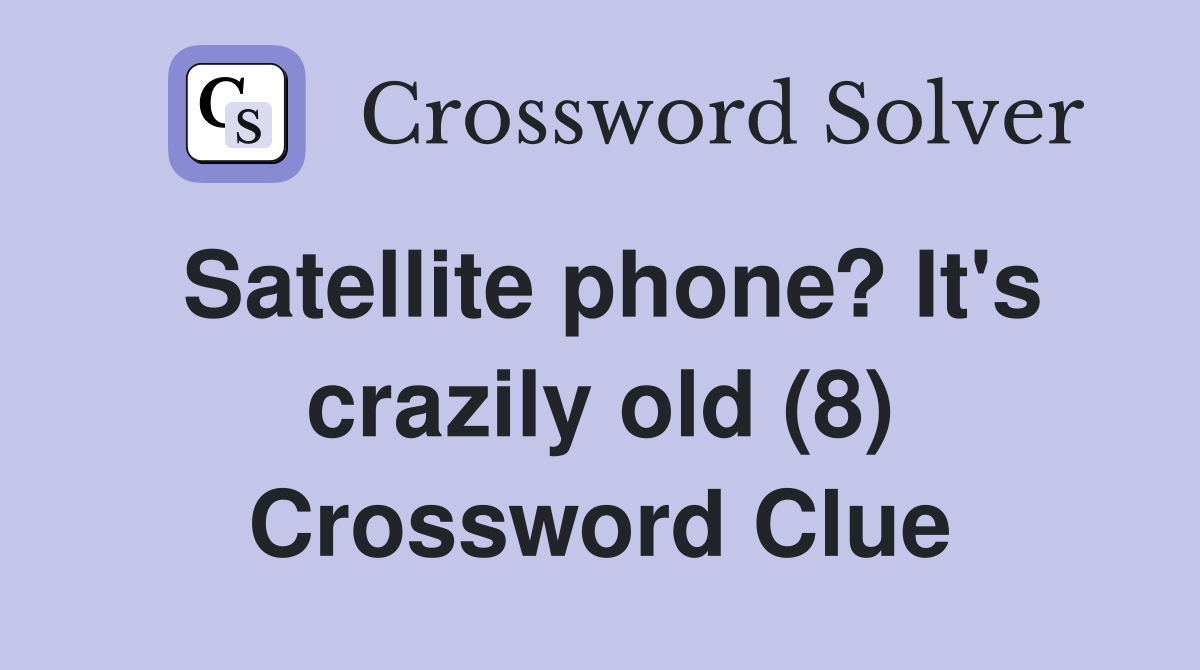 Satellite phone? It's crazily old (8) Crossword Clue