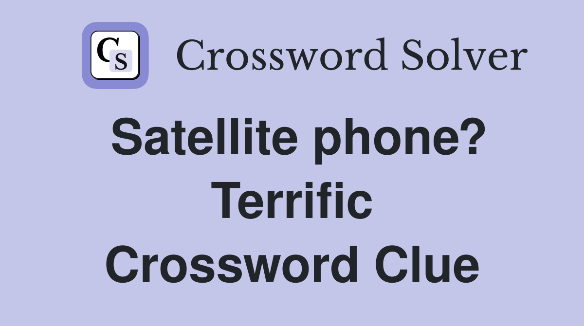 Satellite phone? Terrific Crossword Clue