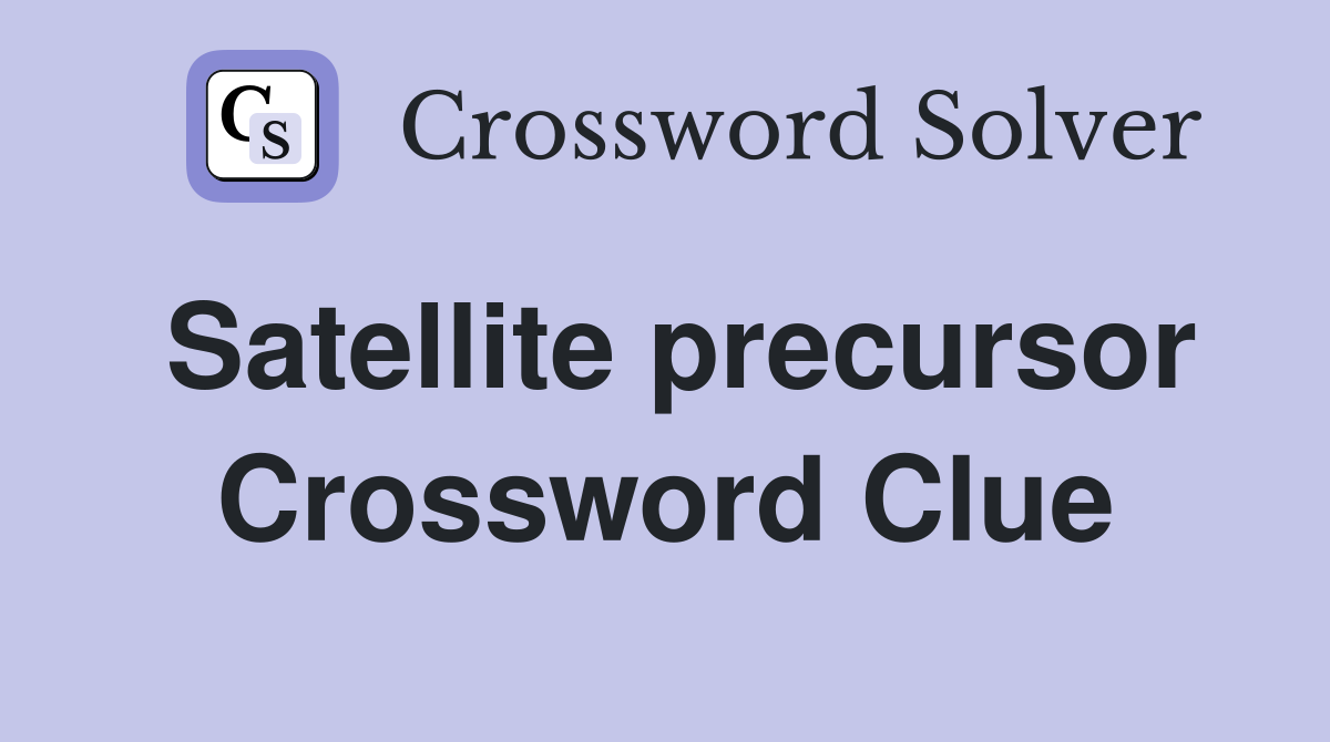 Satellite precursor Crossword Clue