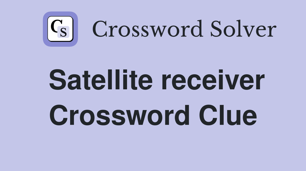 Satellite receiver Crossword Clue