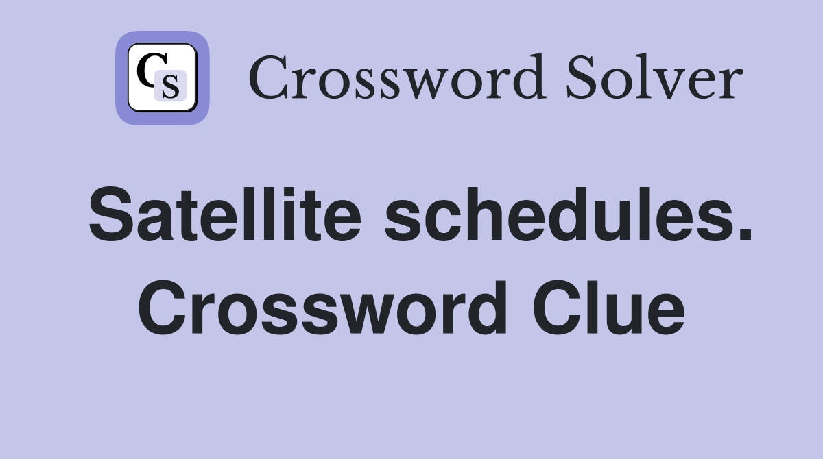Satellite schedules. Crossword Clue