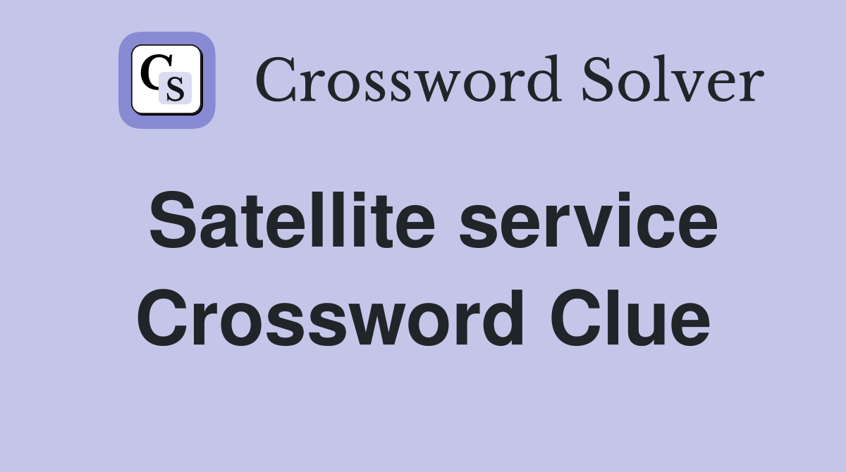 Satellite service Crossword Clue