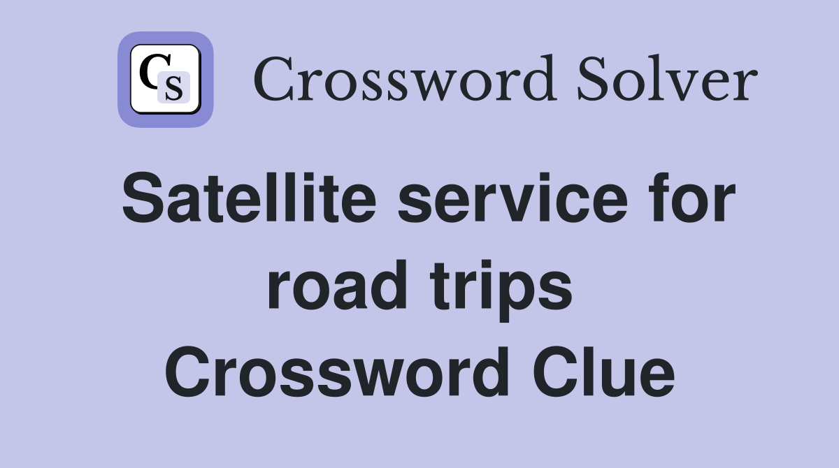 Satellite service for road trips Crossword Clue