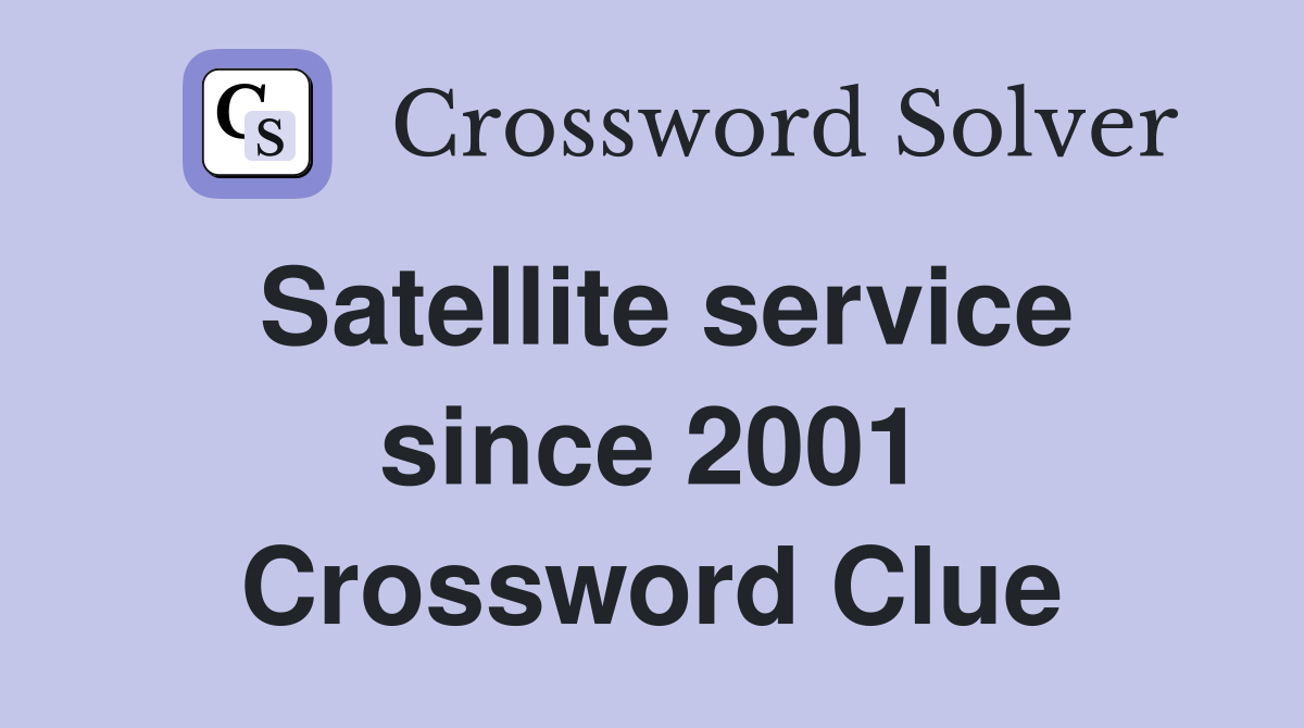 Satellite service since 2001 Crossword Clue