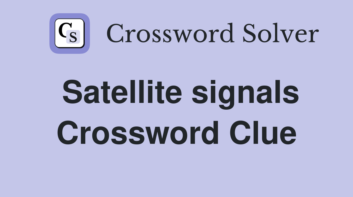 Satellite signals Crossword Clue