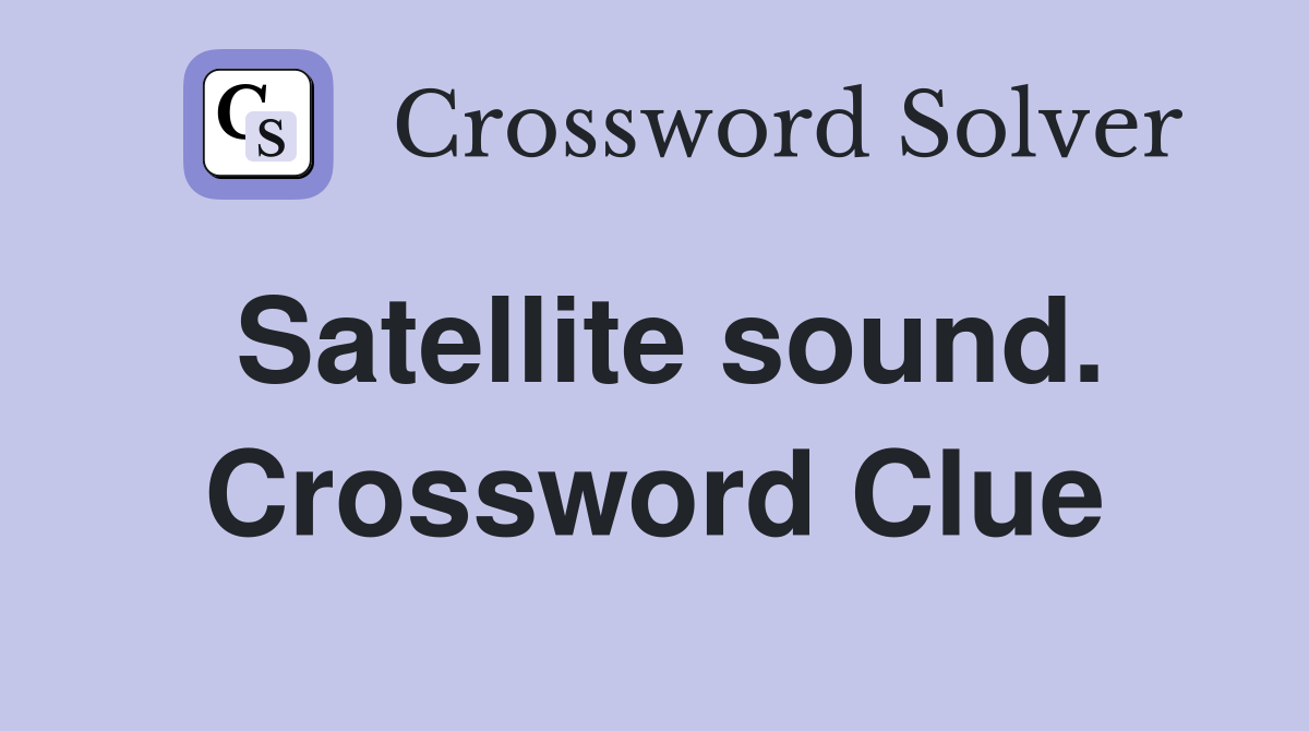 Satellite sound. Crossword Clue
