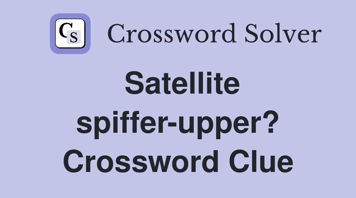 Satellite spiffer-upper? Crossword Clue