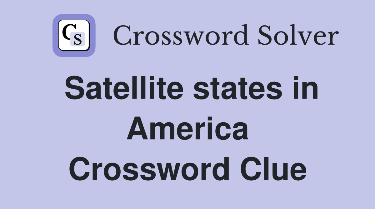 Satellite states in America Crossword Clue