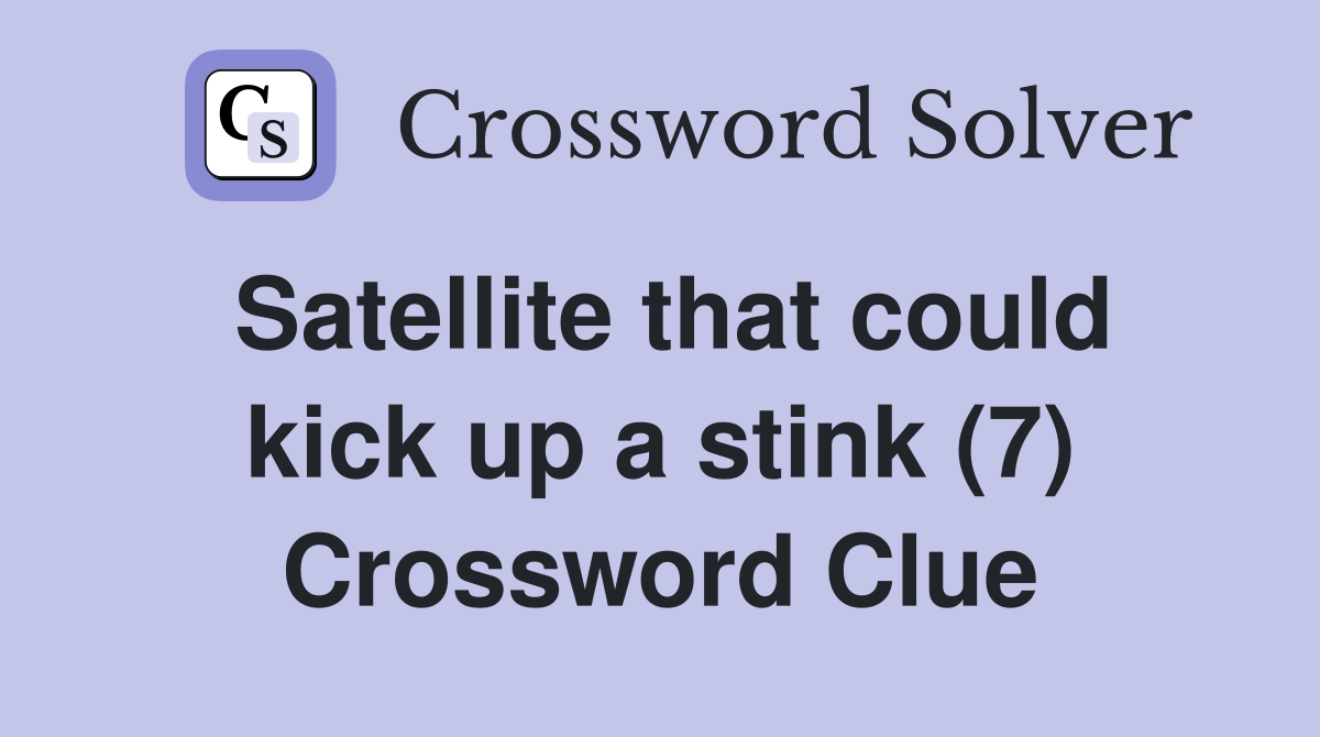 Satellite that could kick up a stink (7) Crossword Clue