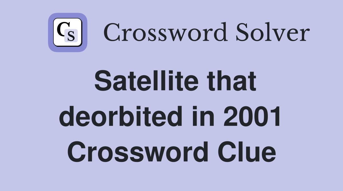 Satellite that deorbited in 2001 Crossword Clue