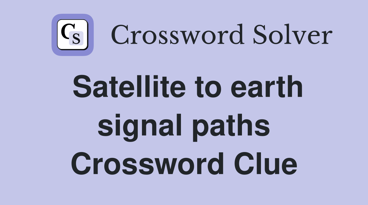 Satellite to earth signal paths Crossword Clue