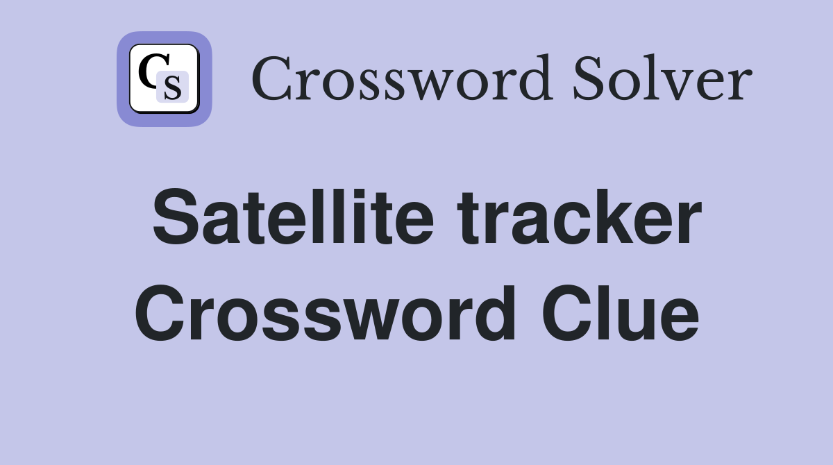 Satellite tracker Crossword Clue