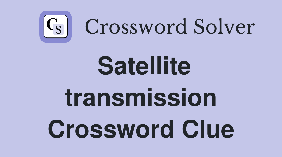 Satellite transmission Crossword Clue